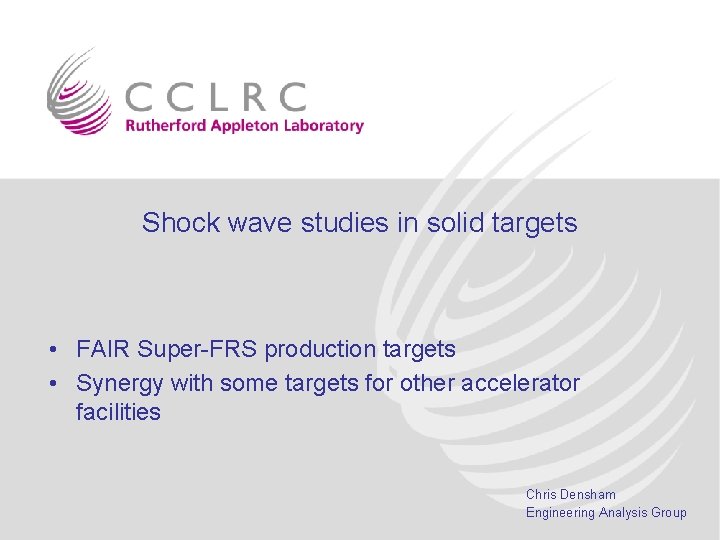 Shock wave studies in solid targets • FAIR Super-FRS production targets • Synergy with
