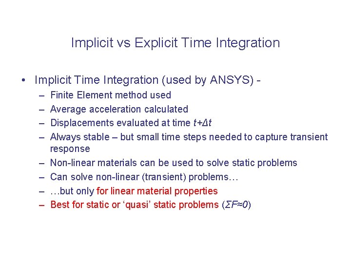 Implicit vs Explicit Time Integration • Implicit Time Integration (used by ANSYS) – –