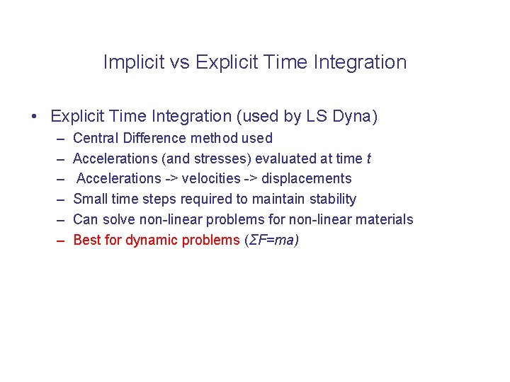 Implicit vs Explicit Time Integration • Explicit Time Integration (used by LS Dyna) –