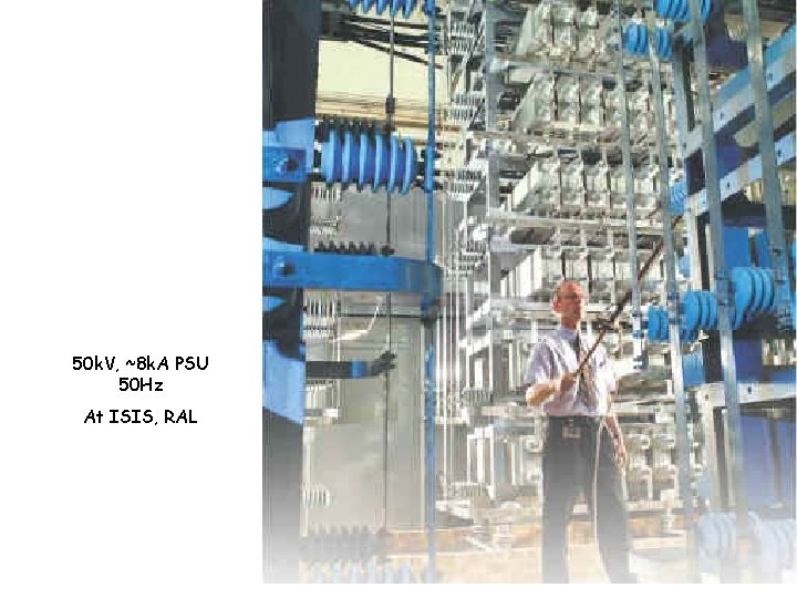 50 k. V, ~8 k. A PSU 50 Hz At ISIS, RAL 