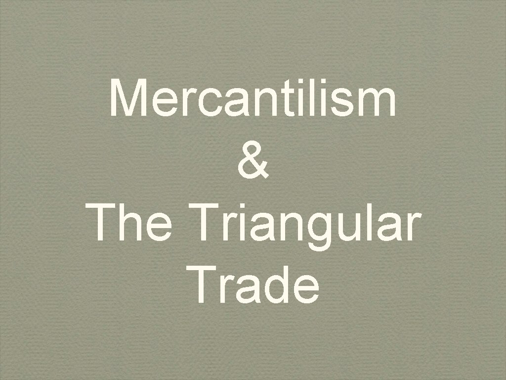 Mercantilism & The Triangular Trade 