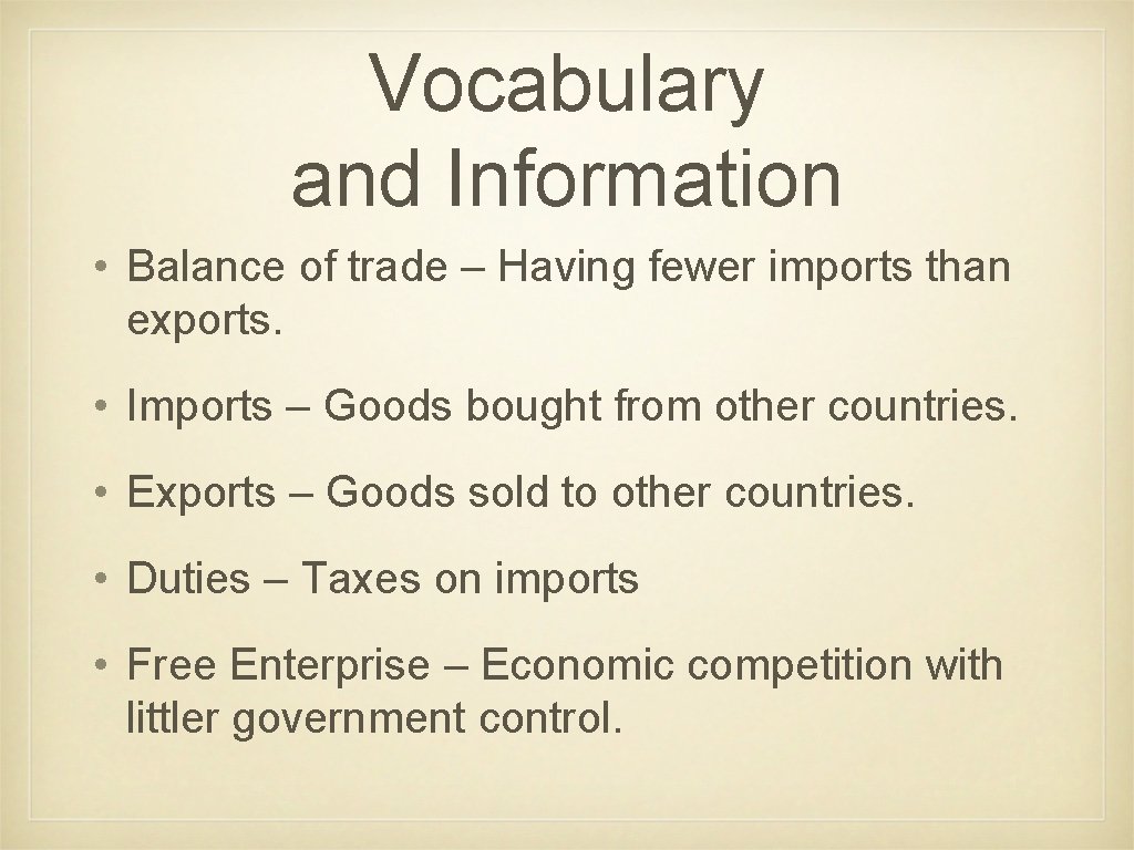 Vocabulary and Information • Balance of trade – Having fewer imports than exports. •