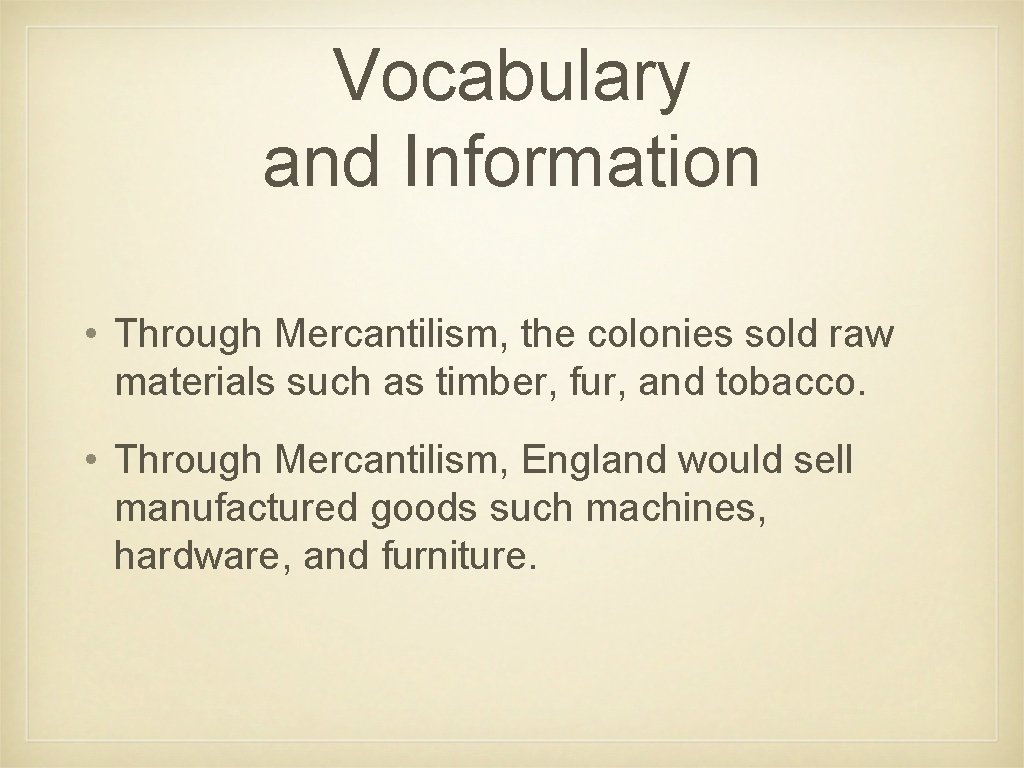 Vocabulary and Information • Through Mercantilism, the colonies sold raw materials such as timber,