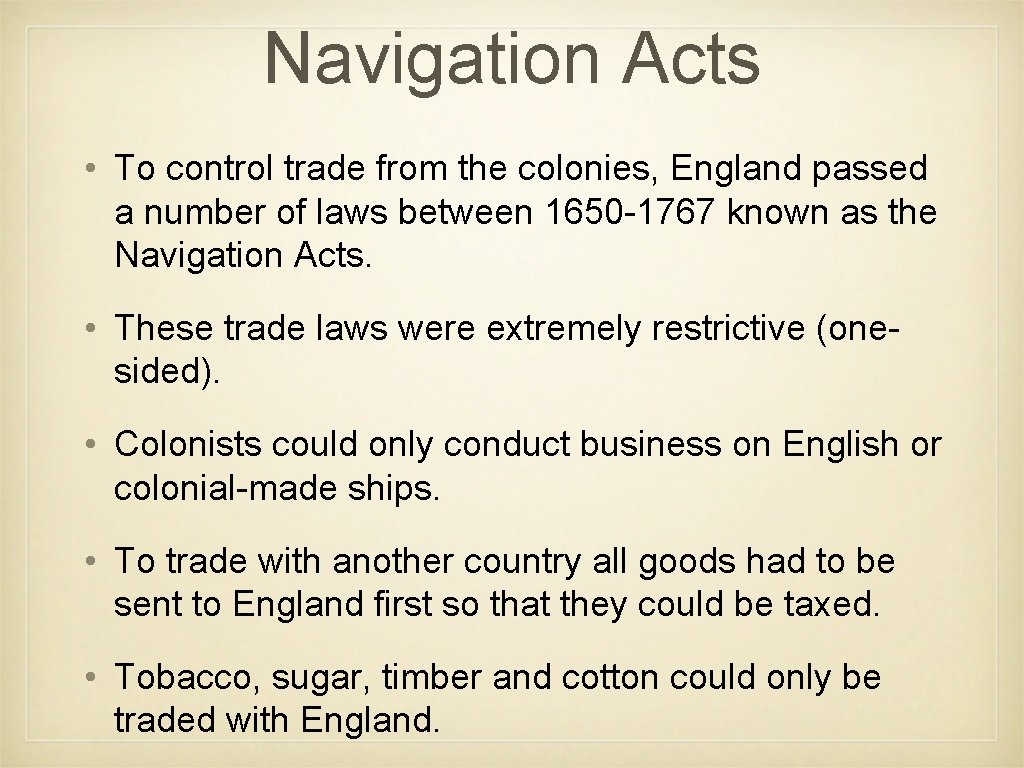 Navigation Acts • To control trade from the colonies, England passed a number of
