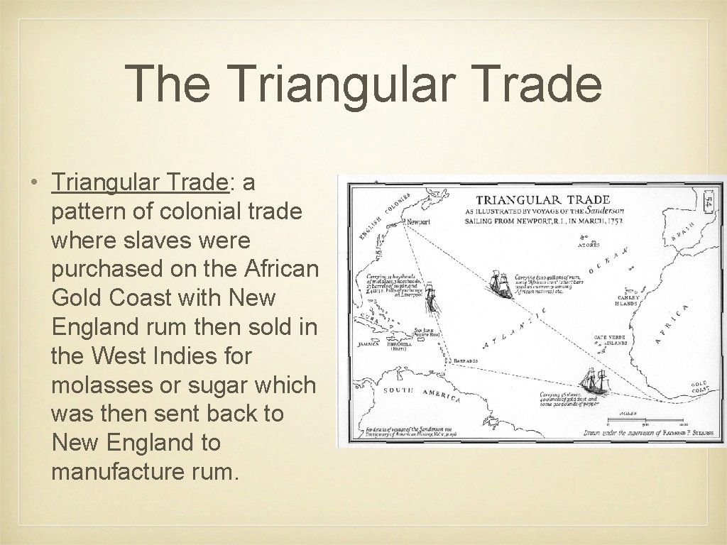 The Triangular Trade • Triangular Trade: a pattern of colonial trade where slaves were