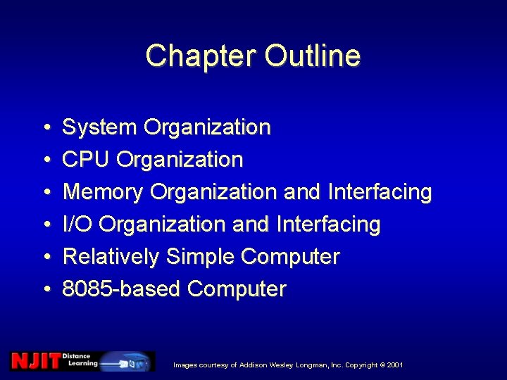 Chapter Outline • • • System Organization CPU Organization Memory Organization and Interfacing I/O Chapter Outline • • • System Organization CPU Organization Memory Organization and Interfacing I/O
