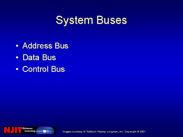System Buses • • • Address Bus Data Bus Control Bus Images courtesy of System Buses • • • Address Bus Data Bus Control Bus Images courtesy of