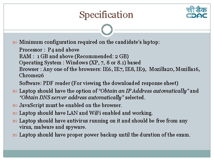  Specification Minimum configuration required on the candidate’s laptop: Processor : P 4 and