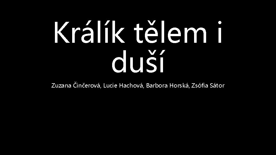 Králík tělem i duší Zuzana Činčerová, Lucie Hachová, Barbora Horská, Zsófia Sátor 