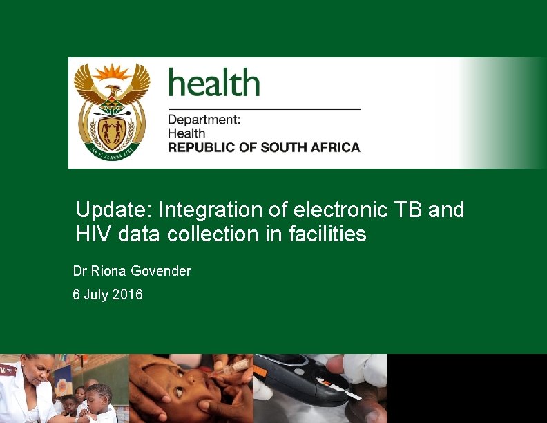 Update: Integration of electronic TB and HIV data collection in facilities Dr Riona Govender