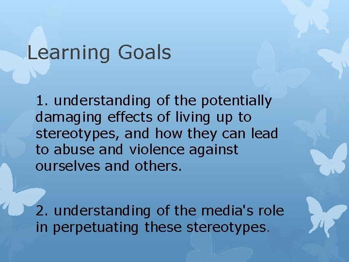 Learning Goals 1. understanding of the potentially damaging effects of living up to stereotypes,
