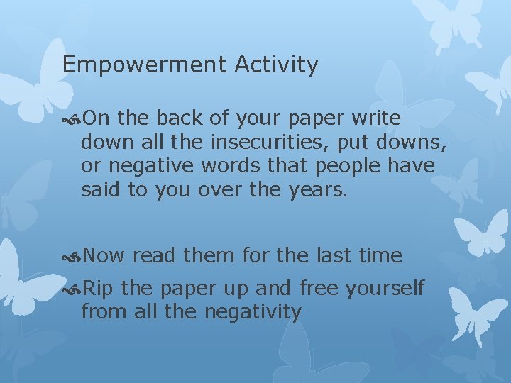 Empowerment Activity On the back of your paper write down all the insecurities, put