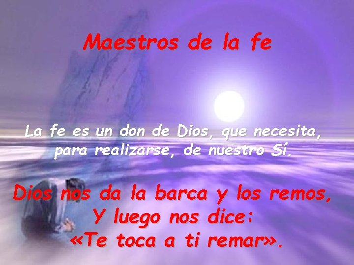 Maestros de la fe La fe es un don de Dios, que necesita, para