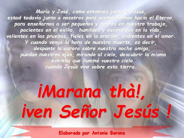 María y José, como entonces junto a Jesús, estad todavía junto a nosotros para