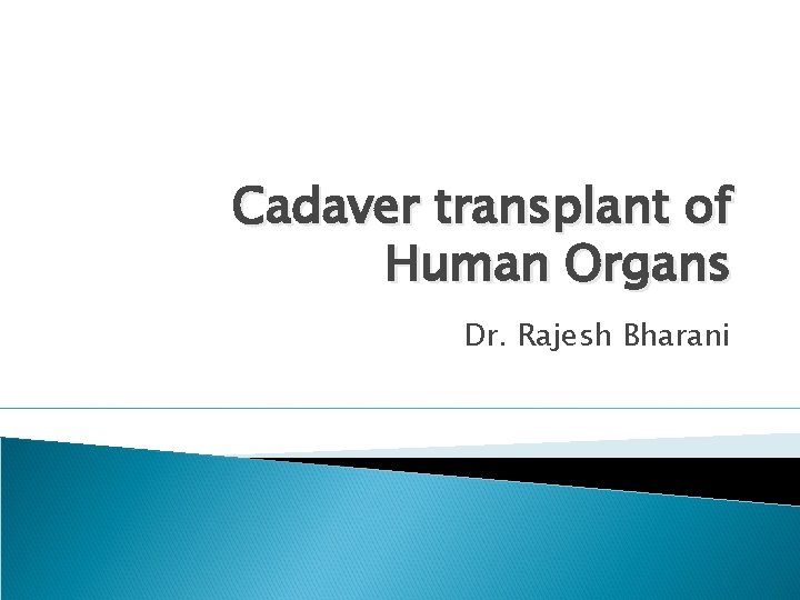 Cadaver transplant of Human Organs Dr. Rajesh Bharani 