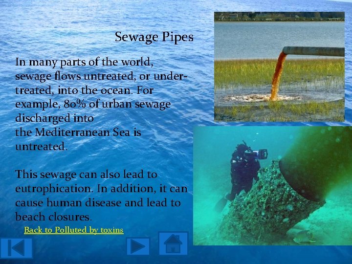 Sewage Pipes In many parts of the world, sewage flows untreated, or undertreated, into