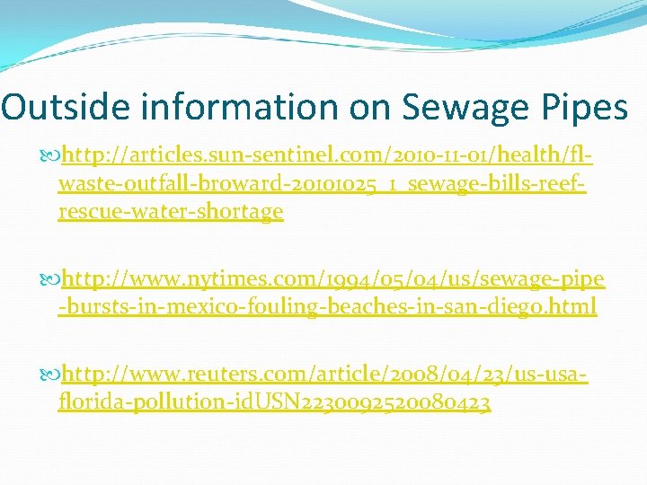 Outside information on Sewage Pipes http: //articles. sun-sentinel. com/2010 -11 -01/health/flwaste-outfall-broward-20101025_1_sewage-bills-reefrescue-water-shortage http: //www. nytimes.