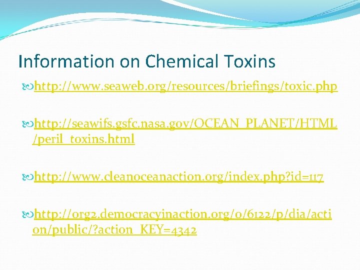 Information on Chemical Toxins http: //www. seaweb. org/resources/briefings/toxic. php http: //seawifs. gsfc. nasa. gov/OCEAN_PLANET/HTML