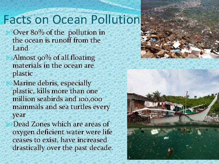 Facts on Ocean Pollution Over 80% of the pollution in the ocean is runoff