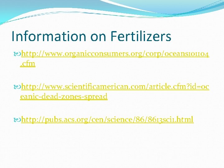 Information on Fertilizers http: //www. organicconsumers. org/corp/oceans 101104. cfm http: //www. scientificamerican. com/article. cfm?