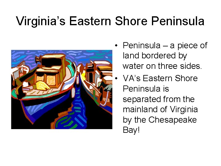 Virginia’s Eastern Shore Peninsula • Peninsula – a piece of land bordered by water