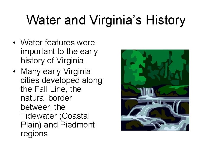 Water and Virginia’s History • Water features were important to the early history of