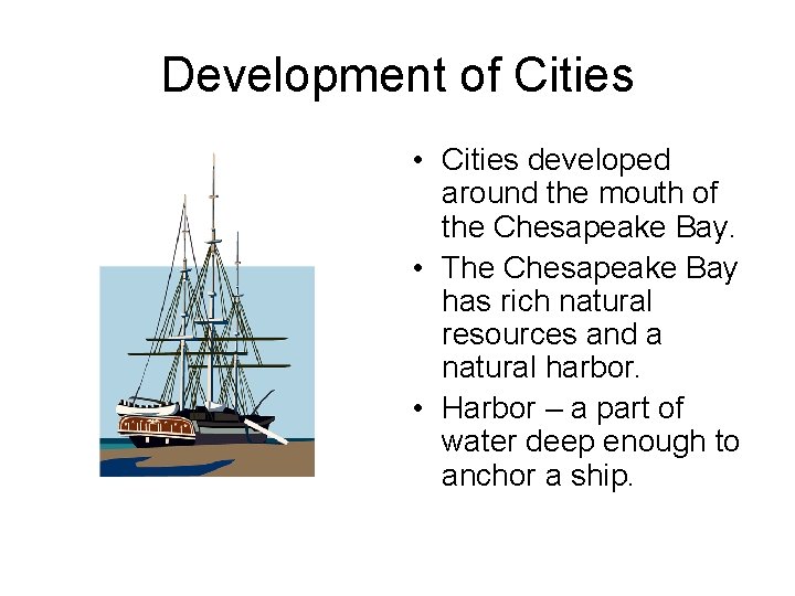 Development of Cities • Cities developed around the mouth of the Chesapeake Bay. •