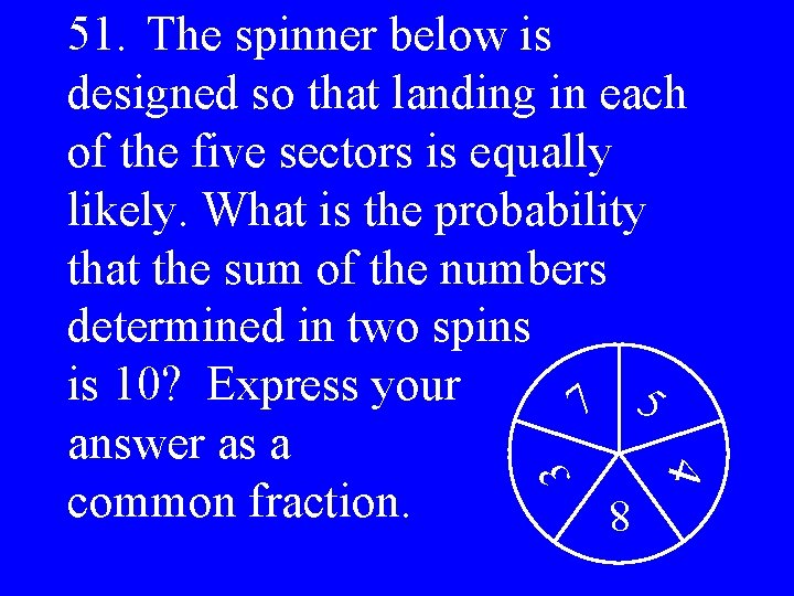 3 4 51. The spinner below is designed so that landing in each of