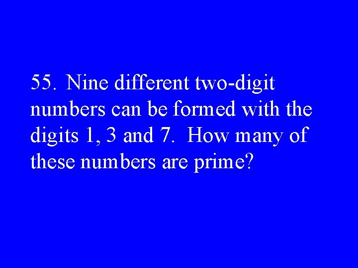 55. Nine different two-digit numbers can be formed with the digits 1, 3 and