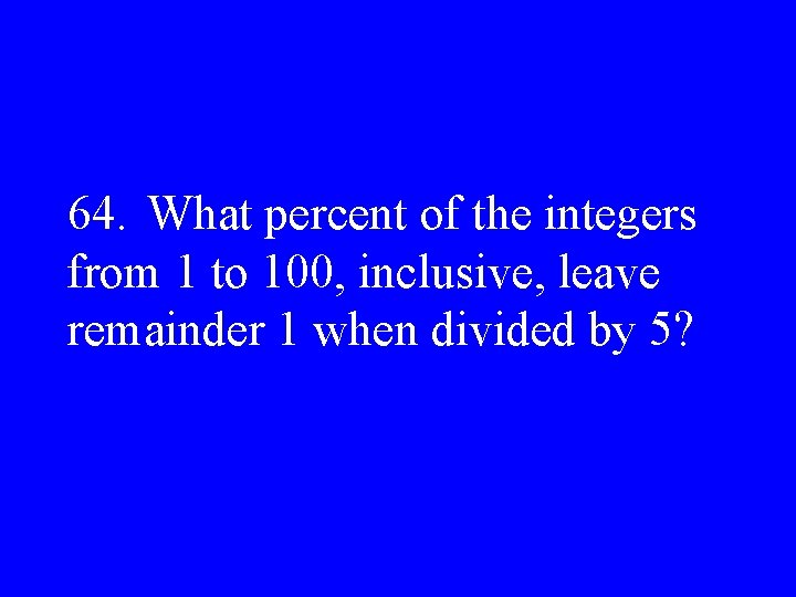 64. What percent of the integers from 1 to 100, inclusive, leave remainder 1