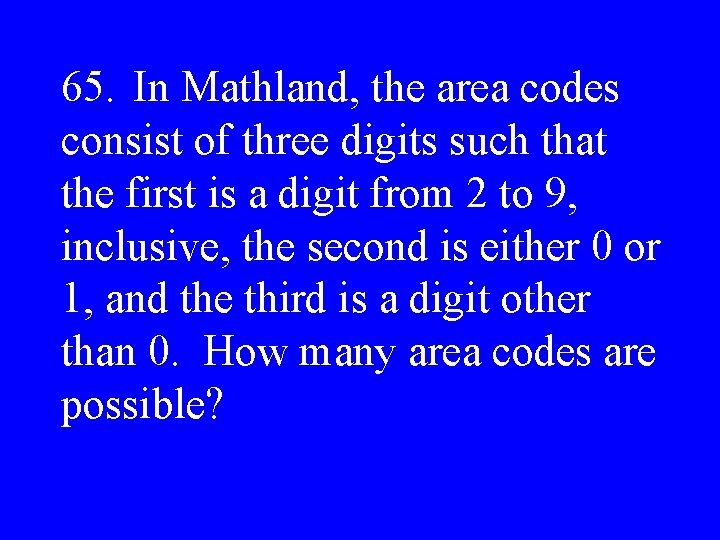 65. In Mathland, the area codes consist of three digits such that the first