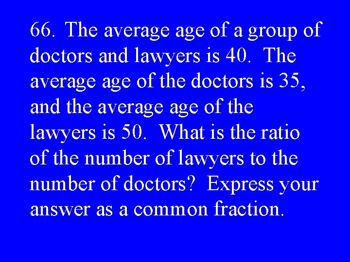 66. The average of a group of doctors and lawyers is 40. The average
