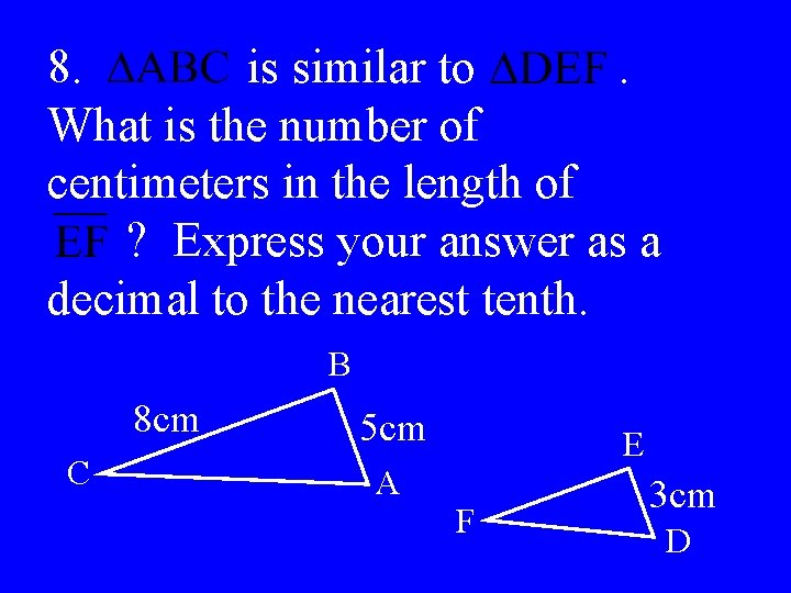 8. is similar to. What is the number of centimeters in the length of