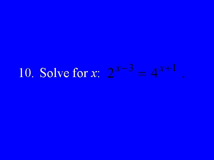 10. Solve for x: 