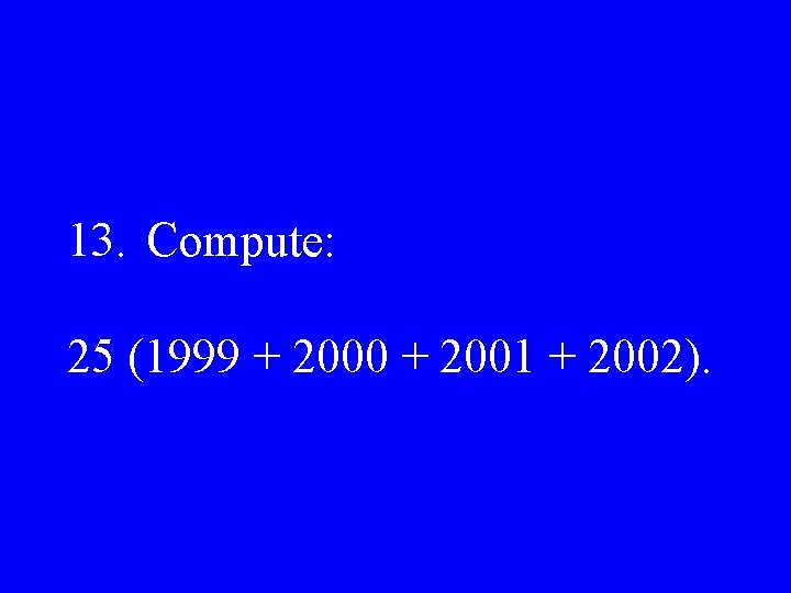13. Compute: 25 (1999 + 2000 + 2001 + 2002). 
