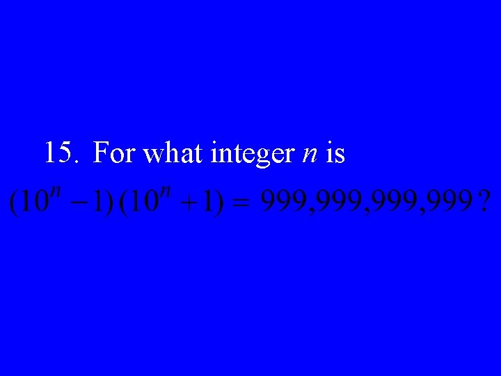 15. For what integer n is 