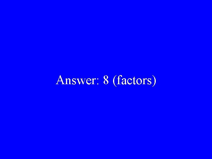 Answer: 8 (factors) 