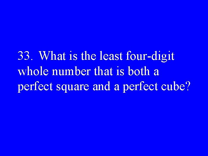 33. What is the least four-digit whole number that is both a perfect square