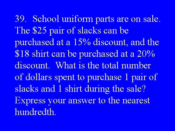 39. School uniform parts are on sale. The $25 pair of slacks can be