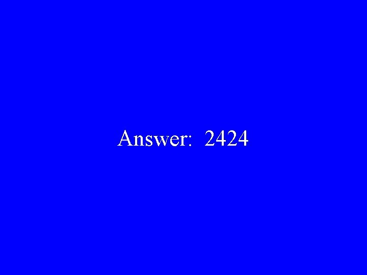Answer: 2424 