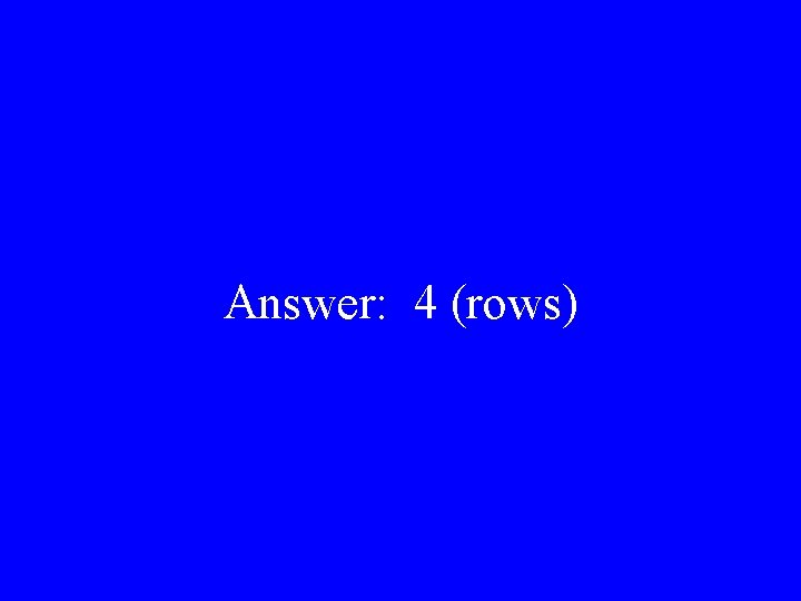 Answer: 4 (rows) 