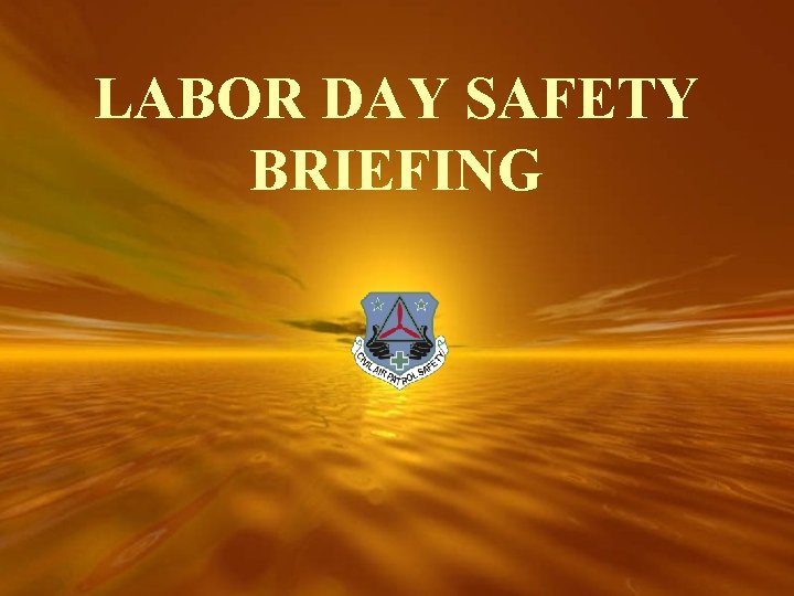 LABOR DAY SAFETY BRIEFING 