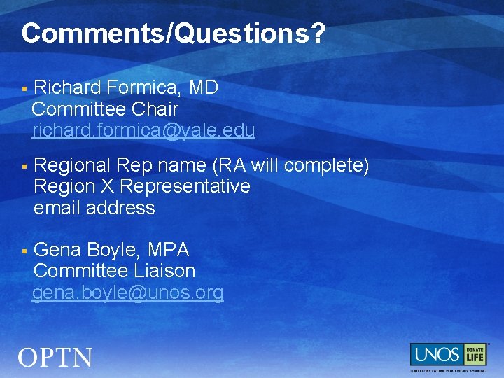 Comments/Questions? § Richard Formica, MD Committee Chair richard. formica@yale. edu § Regional Rep name