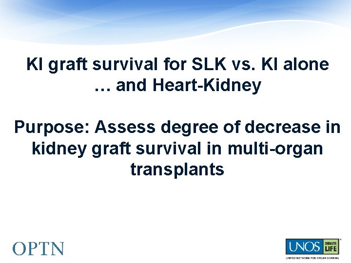 KI graft survival for SLK vs. KI alone … and Heart-Kidney Purpose: Assess degree