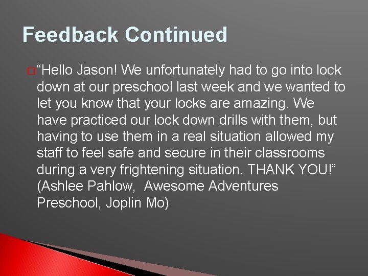 Feedback Continued � “Hello Jason! We unfortunately had to go into lock down at