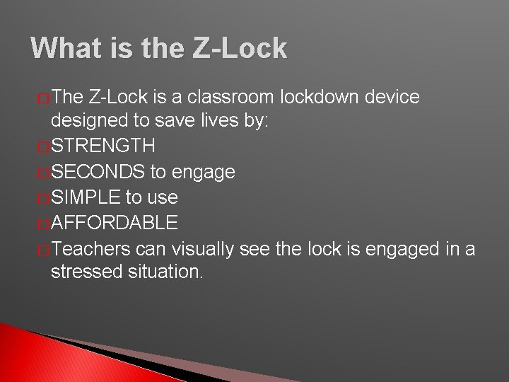 What is the Z-Lock � The Z-Lock is a classroom lockdown device designed to