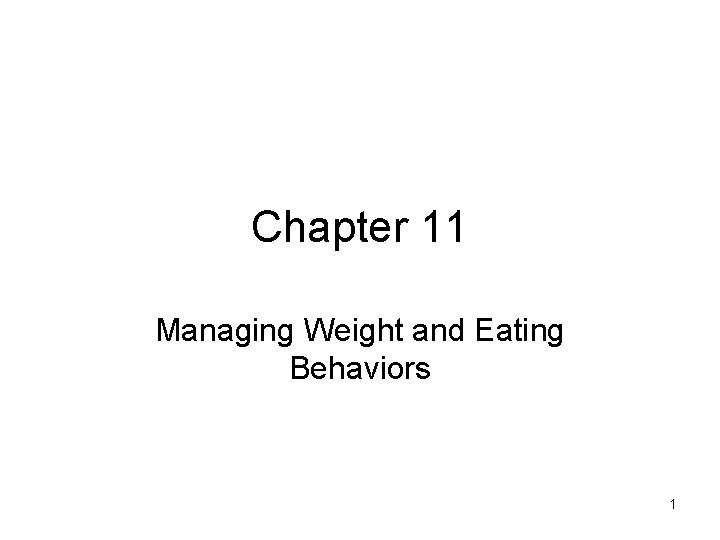 Chapter 11 Managing Weight and Eating Behaviors 1 