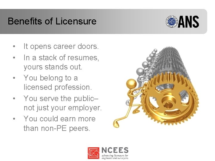 Benefits of Licensure • • • It opens career doors. In a stack of