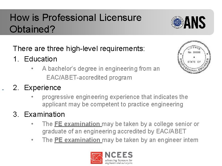 How is Professional Licensure Obtained? There are three high-level requirements: 1. Education • A