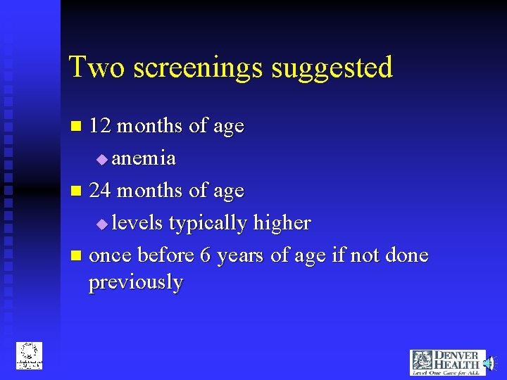 Two screenings suggested 12 months of age u anemia n 24 months of age